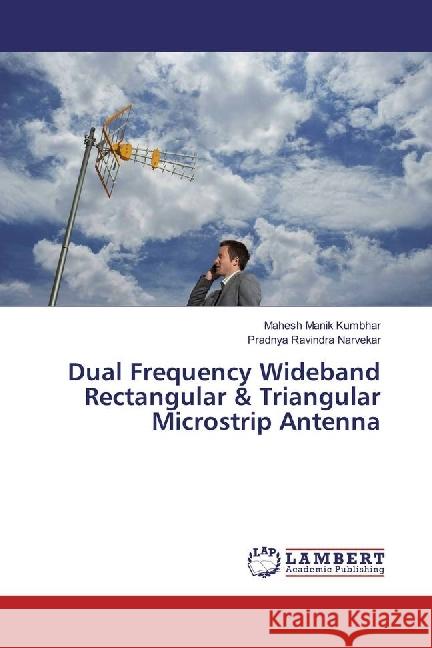 Dual Frequency Wideband Rectangular & Triangular Microstrip Antenna Kumbhar, Mahesh Manik; Narvekar, Pradnya Ravindra 9783330033955