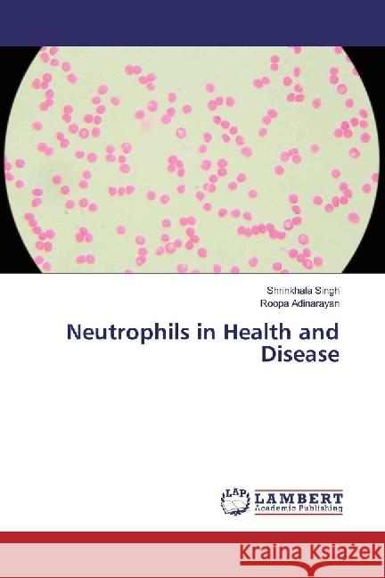 Neutrophils in Health and Disease Singh, Shrinkhala; Adinarayan, Roopa 9783330033962