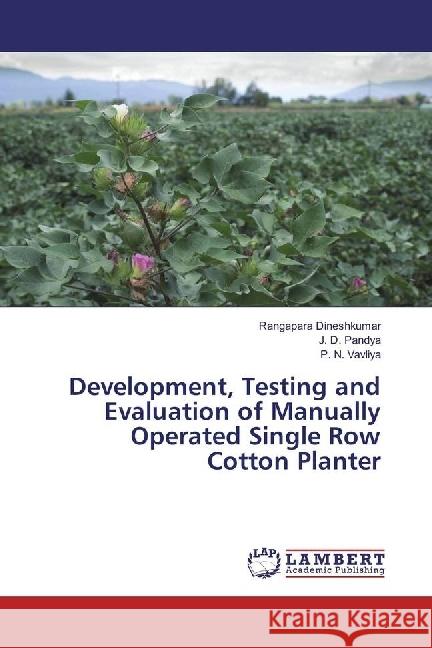 Development, Testing and Evaluation of Manually Operated Single Row Cotton Planter Dineshkumar, Rangapara; Pandya, J. D.; Vavliya, P. N. 9783330034020