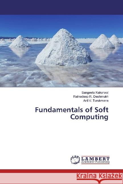 Fundamentals of Soft Computing Kakarwal, Sangeeta; Deshmukh, Ratnadeep R.; Turukmane, Anil V. 9783330034105