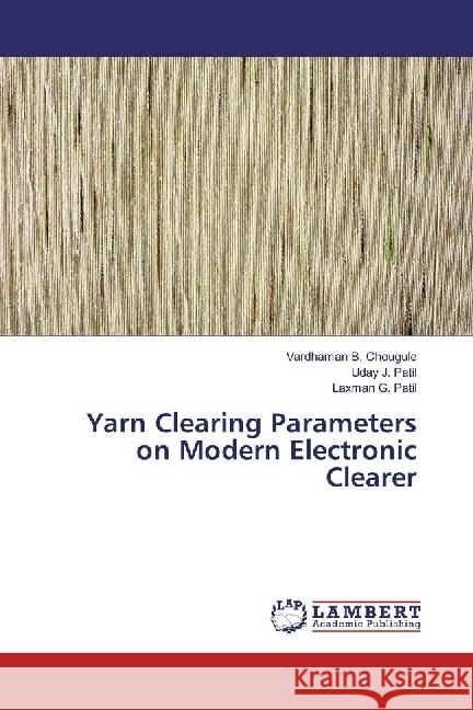 Yarn Clearing Parameters on Modern Electronic Clearer Chougule, Vardhaman B.; Patil, Uday J.; Patil, Laxman G. 9783330034280