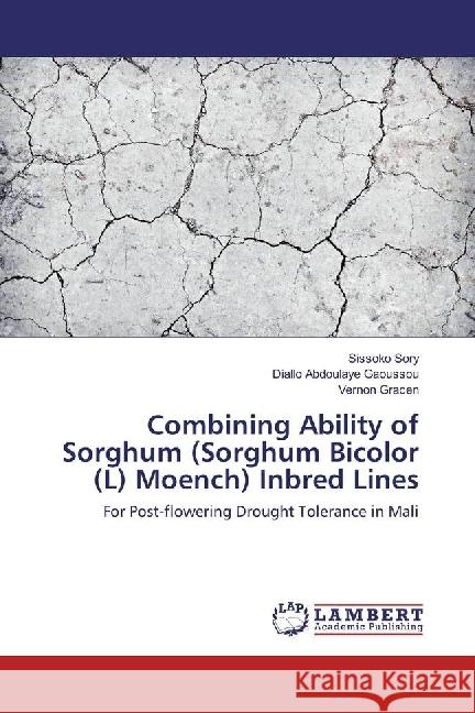 Combining Ability of Sorghum (Sorghum Bicolor (L) Moench) Inbred Lines : For Post-flowering Drought Tolerance in Mali Sory, Sissoko; Abdoulaye Gaoussou, Diallo; Gracen, Vernon 9783330034327 LAP Lambert Academic Publishing