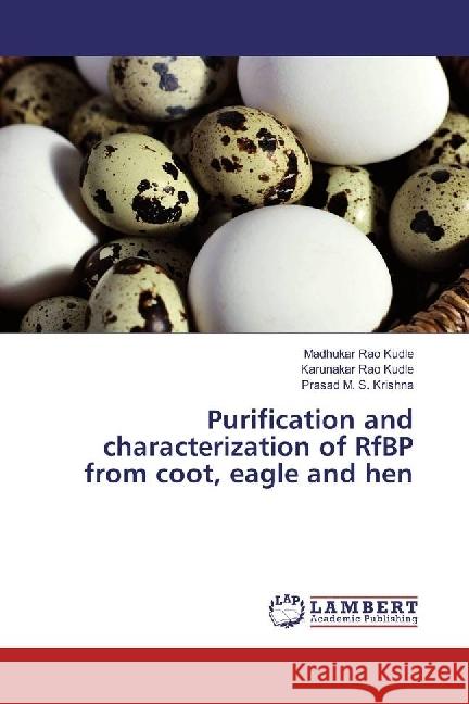 Purification and characterization of RfBP from coot, eagle and hen Kudle, Madhukar Rao; Kudle, Karunakar Rao; M. S. Krishna, Prasad 9783330034532