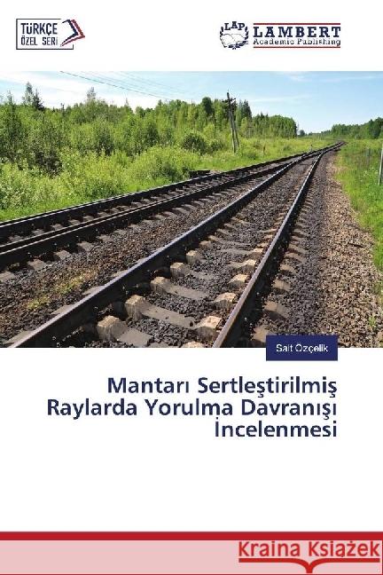 Mantar Sertlestirilmis Raylarda Yorulma Davran s ncelenmesi Özçelik, Sait 9783330034594