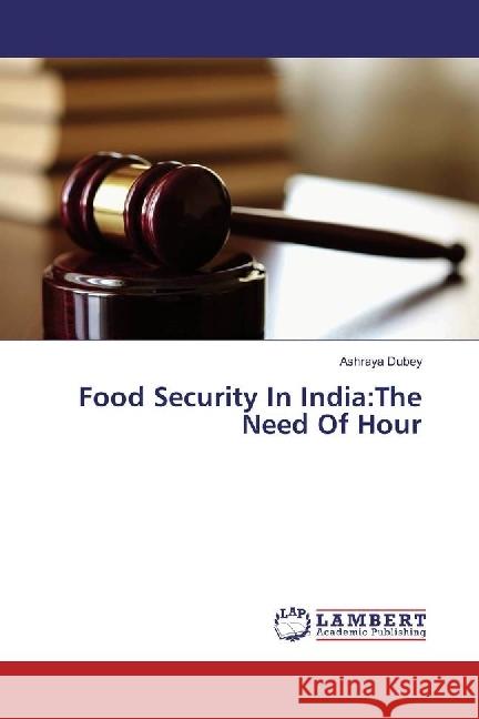 Food Security In India:The Need Of Hour Dubey, Ashraya 9783330034921 LAP Lambert Academic Publishing