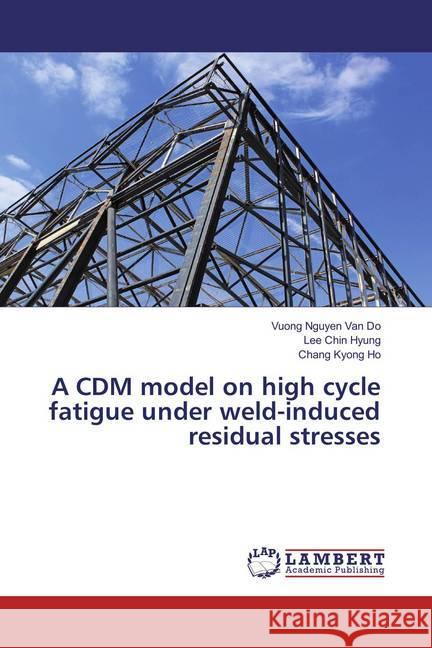 A CDM model on high cycle fatigue under weld-induced residual stresses Nguyen Van Do, Vuong; Chin Hyung, Lee; Kyong Ho, Chang 9783330035225