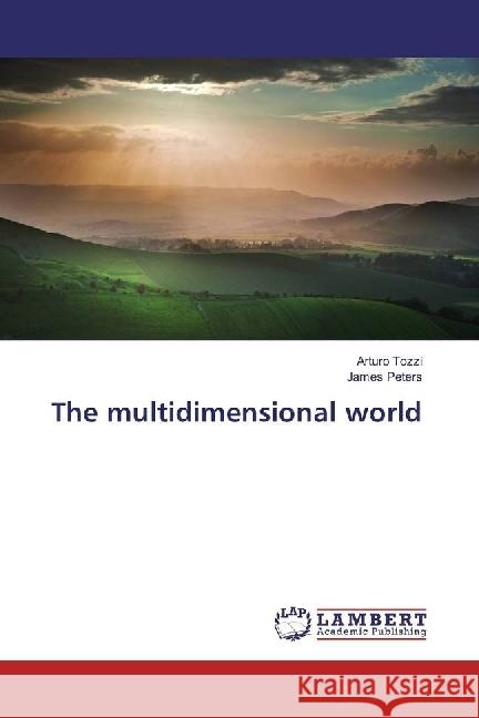 The multidimensional world Tozzi, Arturo; Peters, James 9783330035300 LAP Lambert Academic Publishing