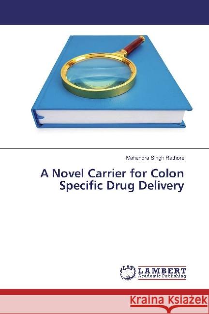 A Novel Carrier for Colon Specific Drug Delivery Rathore, Mahendra Singh 9783330035386