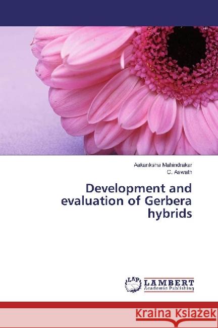 Development and evaluation of Gerbera hybrids Mahindrakar, Aakanksha; Aswath, C. 9783330035522