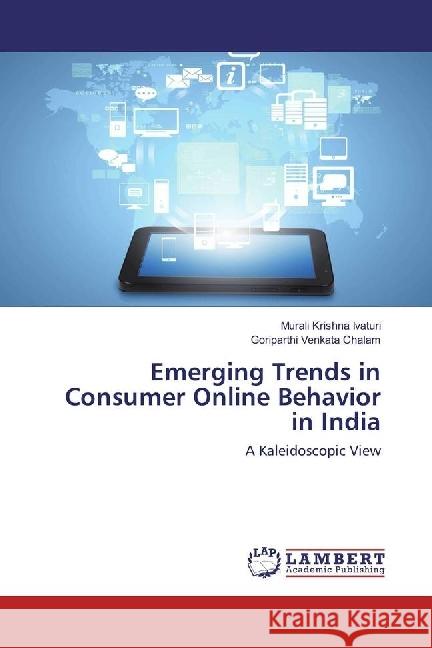 Emerging Trends in Consumer Online Behavior in India : A Kaleidoscopic View Ivaturi, Murali Krishna; Chalam, Goriparthi Venkata 9783330035553