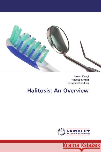 Halitosis: An Overview Dangi, Pawan; Shukla, Pradeep; Chandhok, Tushyata 9783330035560 LAP Lambert Academic Publishing