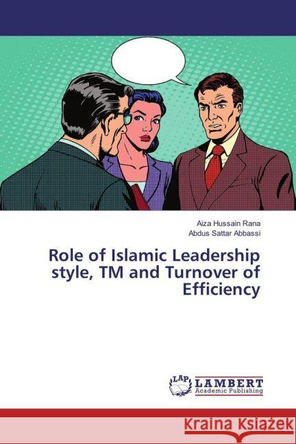 Role of Islamic Leadership style, TM and Turnover of Efficiency Rana, Aiza Hussain; Sattar Abbassi, Abdus 9783330035812