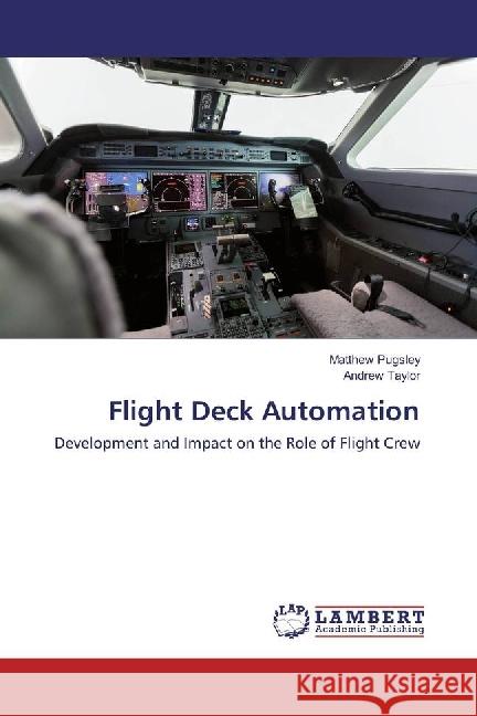 Flight Deck Automation : Development and Impact on the Role of Flight Crew Pugsley, Matthew; Taylor, Andrew 9783330035843