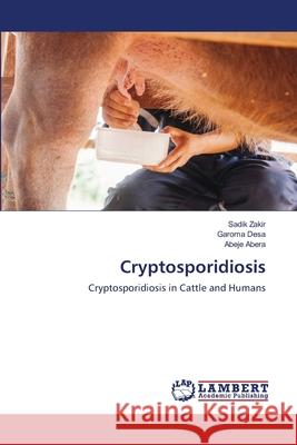 Cryptosporidiosis Sadik Zakir Garoma Desa Abeje Abera 9783330035850 LAP Lambert Academic Publishing