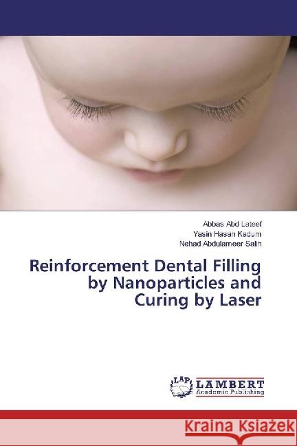 Reinforcement Dental Filling by Nanoparticles and Curing by Laser Abd Lateef, Abbas; Hasan Kadum, Yasin; Abdulameer Salih, Nehad 9783330036079 LAP Lambert Academic Publishing
