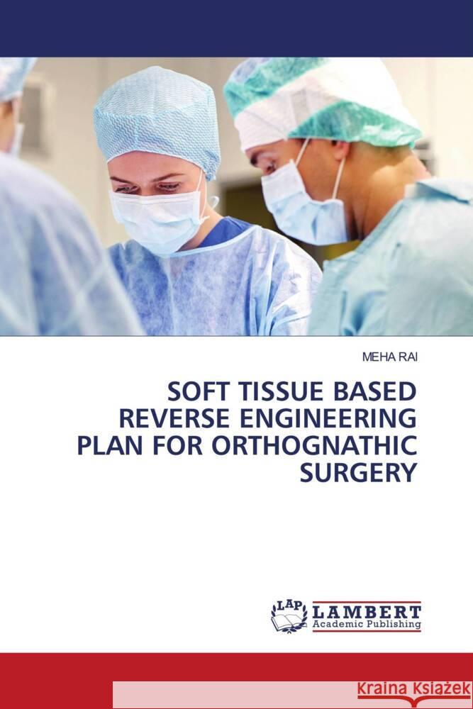 Soft Tissue Based Reverse Engineering Plan for Orthognathic Surgery Meha Rai 9783330036130 LAP Lambert Academic Publishing