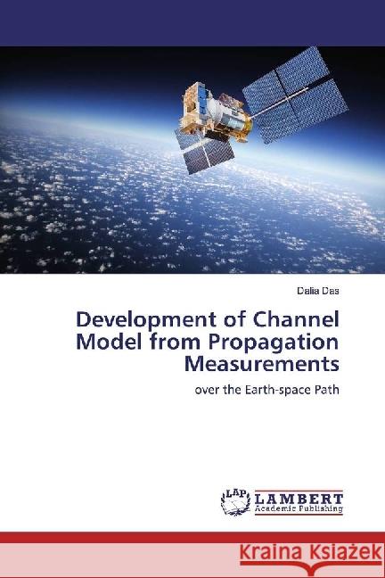 Development of Channel Model from Propagation Measurements : over the Earth-space Path Das, Dalia 9783330036161