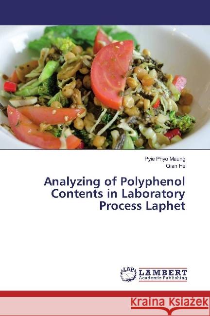 Analyzing of Polyphenol Contents in Laboratory Process Laphet Phyo Maung, Pyie; He, Qian 9783330036178 LAP Lambert Academic Publishing