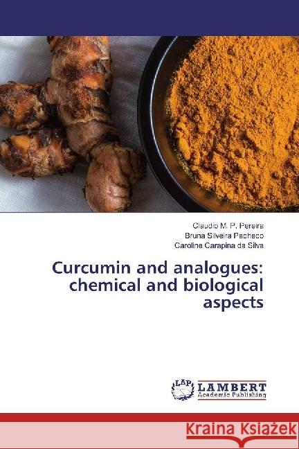 Curcumin and analogues: chemical and biological aspects M. P. Pereira, Claudio; Silveira Pacheco, Bruna; Carapina da Silva, Caroline 9783330036413