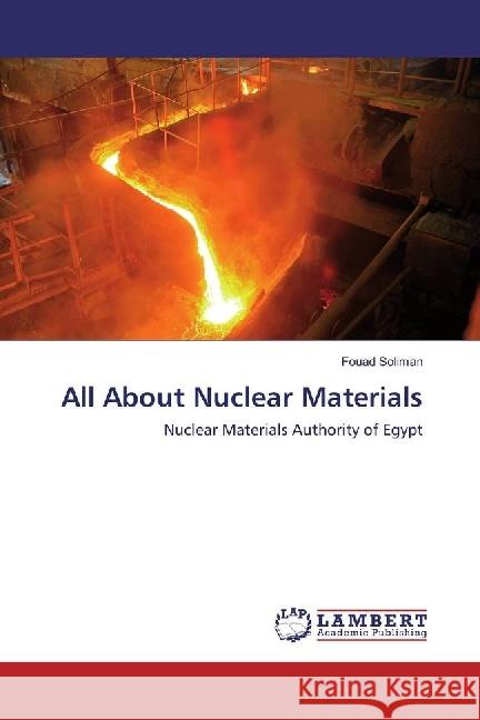 All About Nuclear Materials : Nuclear Materials Authority of Egypt Soliman, Fouad 9783330036437