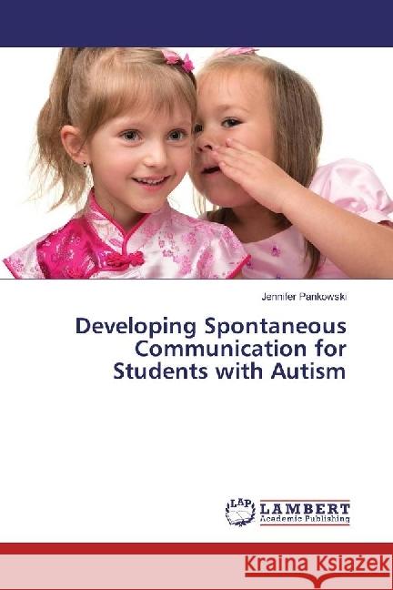 Developing Spontaneous Communication for Students with Autism Pankowski, Jennifer 9783330036505 LAP Lambert Academic Publishing
