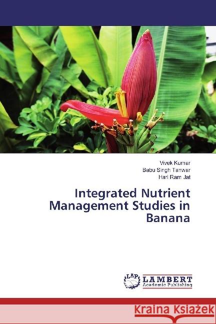 Integrated Nutrient Management Studies in Banana Kumar, Vivek; Tanwar, Babu Singh; Jat, Hari Ram 9783330036574 LAP Lambert Academic Publishing