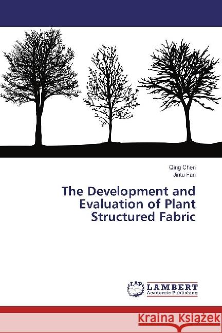 The Development and Evaluation of Plant Structured Fabric Chen, Qing; Fan, Jintu 9783330036581 LAP Lambert Academic Publishing