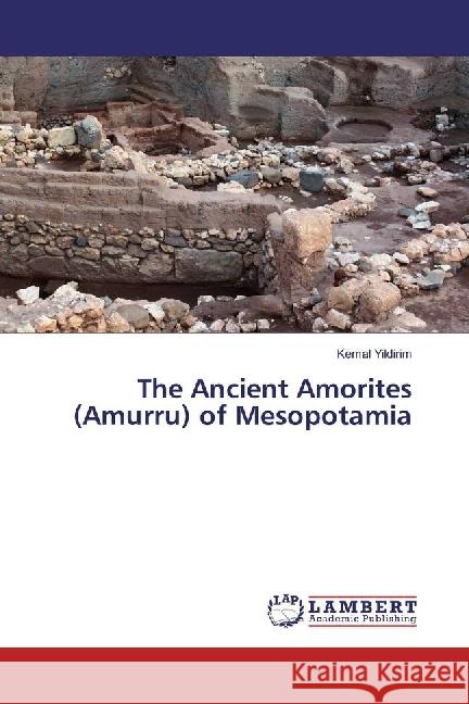 The Ancient Amorites (Amurru) of Mesopotamia Yildirim, Kemal 9783330036741 LAP Lambert Academic Publishing