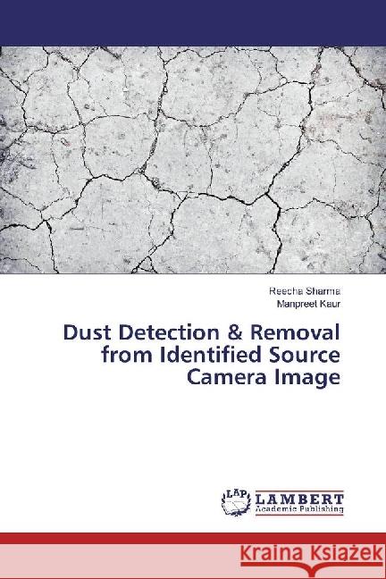 Dust Detection & Removal from Identified Source Camera Image Sharma, Reecha; Kaur, Manpreet 9783330036765 LAP Lambert Academic Publishing