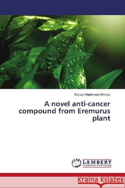 A novel anti-cancer compound from Eremurus plant Mahmood Ahmed, Karzan 9783330036840 LAP Lambert Academic Publishing