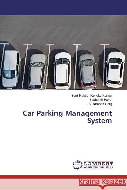 Car Parking Management System Kabbur Renuka Kumar, Sunil; Hundi, Sushanth; Garg, Sudarshan 9783330036963