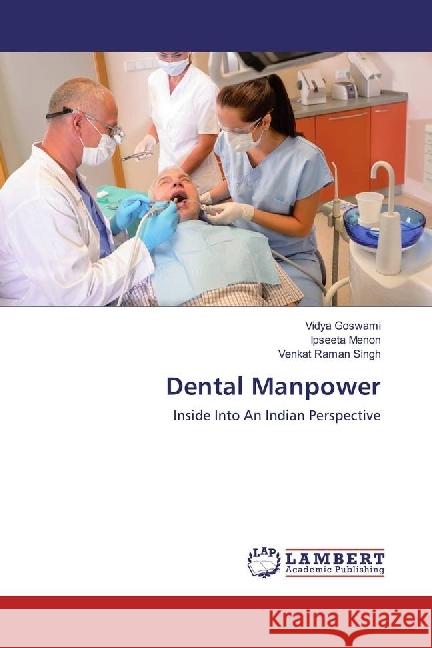 Dental Manpower : Inside Into An Indian Perspective Goswami, Vidya; Menon, Ipseeta; Singh, Venkat Raman 9783330037069 LAP Lambert Academic Publishing