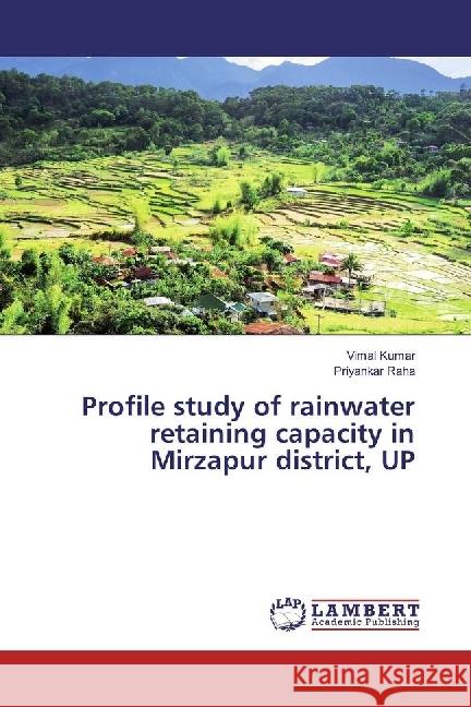 Profile study of rainwater retaining capacity in Mirzapur district, UP Kumar, Vimal; Raha, Priyankar 9783330037328