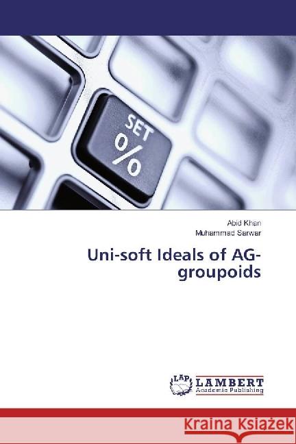 Uni-soft Ideals of AG-groupoids Khan, Abid; Sarwar, Muhammad 9783330037335