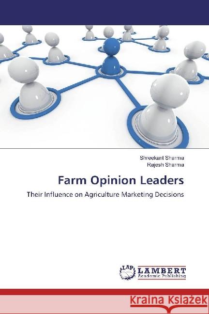 Farm Opinion Leaders : Their Influence on Agriculture Marketing Decisions Sharma, Shreekant; Sharma, Rajesh 9783330037533 LAP Lambert Academic Publishing