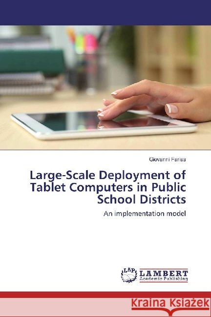 Large-Scale Deployment of Tablet Computers in Public School Districts : An implementation model Farias, Giovanni 9783330037830