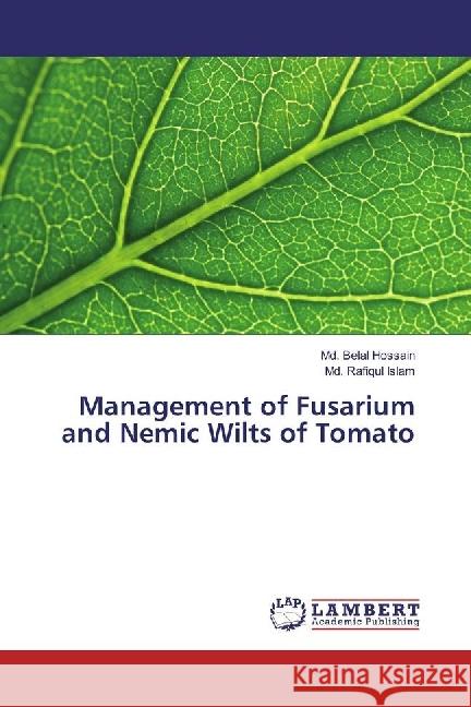 Management of Fusarium and Nemic Wilts of Tomato Hossain, Md. Belal; Islam, Md. Rafiqul 9783330037861 LAP Lambert Academic Publishing