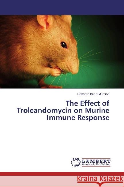 The Effect of Troleandomycin on Murine Immune Response Bush-Munson, Deborah 9783330038011