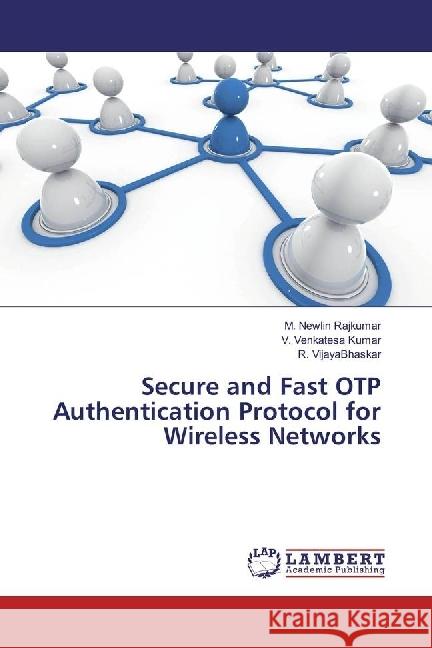 Secure and Fast OTP Authentication Protocol for Wireless Networks Newlin Rajkumar, M.; Venkatesa Kumar, V.; VijayaBhaskar, R. 9783330038028