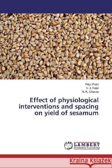 Effect of physiological interventions and spacing on yield of sesamum Patel, Priya; Patel, V. J.; Chavda, N. K. 9783330038325 LAP Lambert Academic Publishing