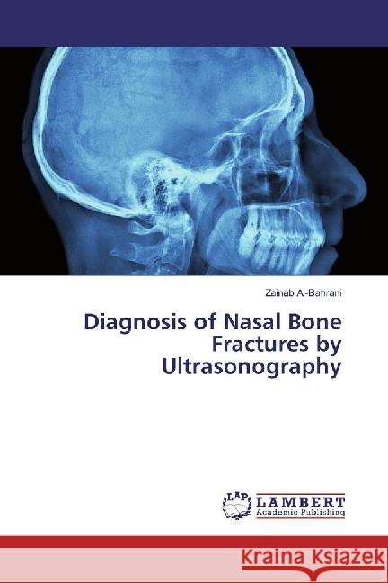 Diagnosis of Nasal Bone Fractures by Ultrasonography Al-Bahrani, Zainab 9783330038431 LAP Lambert Academic Publishing