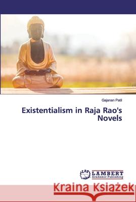 Existentialism in Raja Rao's Novels Gajanan Patil 9783330038790