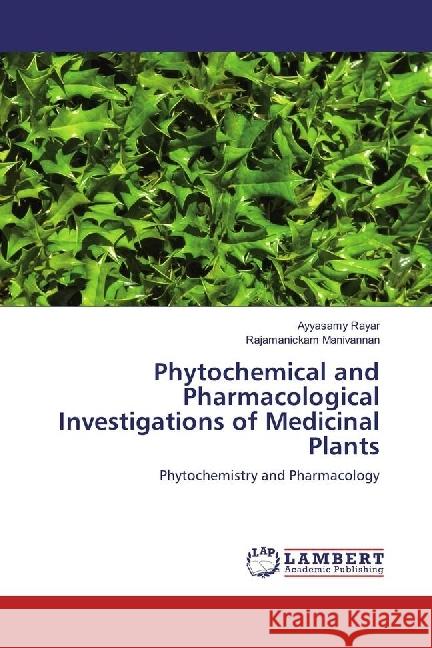 Phytochemical and Pharmacological Investigations of Medicinal Plants : Phytochemistry and Pharmacology Rayar, Ayyasamy; Manivannan, Rajamanickam 9783330038929