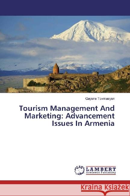 Tourism Management And Marketing: Advancement Issues In Armenia Tovmasyan, Gayane 9783330038943