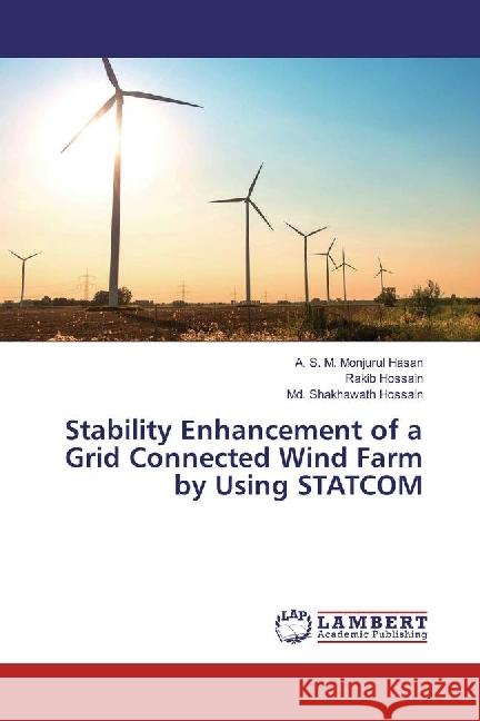 Stability Enhancement of a Grid Connected Wind Farm by Using STATCOM Hasan, A. S. M. Monjurul; Hossain, Rakib; Hossain, Md. Shakhawath 9783330039001