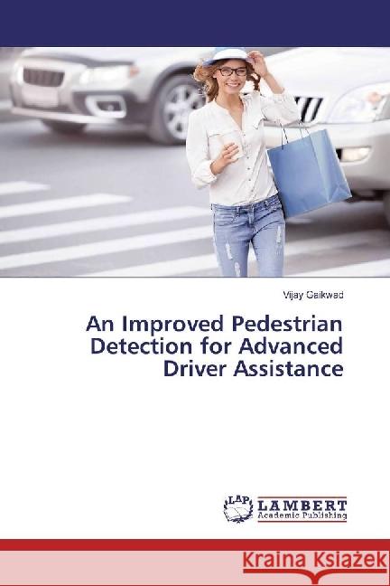 An Improved Pedestrian Detection for Advanced Driver Assistance Gaikwad, Vijay 9783330039018 LAP Lambert Academic Publishing