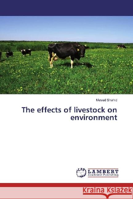 The effects of livestock on environment Shahid, Mesud 9783330039032 LAP Lambert Academic Publishing