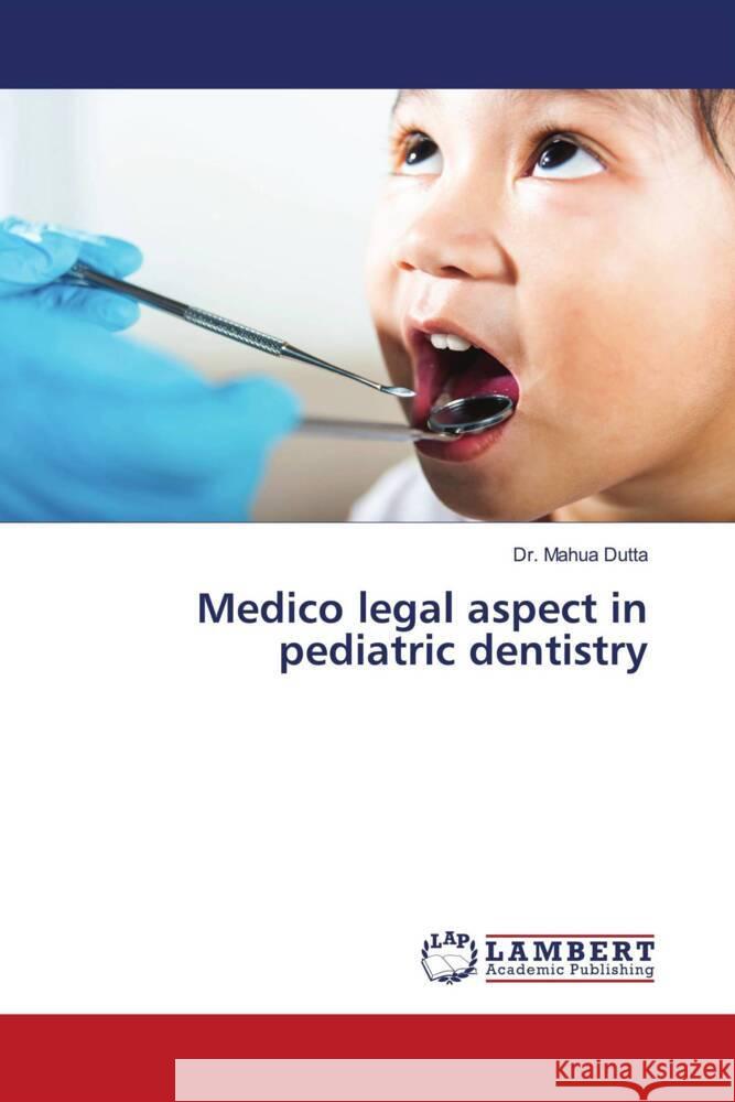 Medico legal aspect in pediatric dentistry Dutta, Dr. Mahua 9783330039049