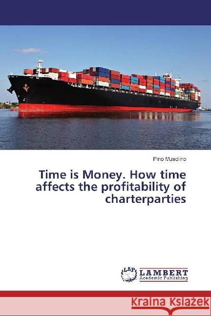 Time is Money. How time affects the profitability of charterparties Musolino, Pino 9783330039117