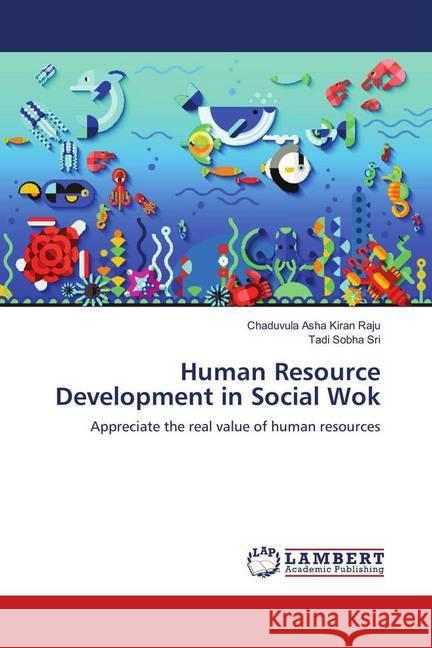 Human Resource Development in Social Wok : Appreciate the real value of human resources Raju, Chaduvula Asha Kiran; Sri, Tadi Sobha 9783330039339 LAP Lambert Academic Publishing